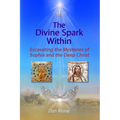 The Divine Spark Within: Excavating the Mysteries of Sophia and the Deep Christ - Paperback