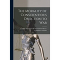 The Morality of Conscientious Objection to War - Paperback
