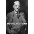 The Undiscovered Dewey: Religion, Morality, and the Ethos of Democracy - Paperback