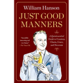 Just Good Manners: A Quintessential Guide to Courtesy, Charm, Grace, and Decorum - Hardcover