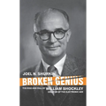 Broken Genius: The Rise and Fall of William Shockley, Creator of the Electronic Age - Hardcover