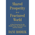 Shared Prosperity in a Fractured World: A New Economics for the Middle Class, the Global Poor, and Our Climate - Hardcover