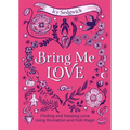 Bring Me Love: Finding and Keeping Love Using Divination and Folk Magic - Hardcover