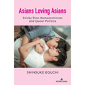 Asians Loving Asians: Sticky Rice Homoeroticism and Queer Politics - Paperback
