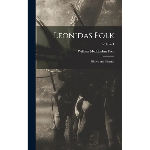 Leonidas Polk: Bishop and General; Volume I - Hardcover