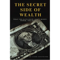 The Secret Side of Wealth: What the Elite Know About Money, Power, and Freedom and How to Use It to Build Real Wealth - Paperback