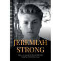 Jeremiah Strong: Based on the Inspiring True Story of a High School Football Star Tackled by Bone Cancer - Paperback