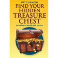 Find Your Hidden Treasure Chest: Your Map to Wealth and Success - Paperback