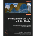 Building a Next-Gen SOC with IBM QRadar: Accelerate your security operations and detect cyber threats effectively - Paperback