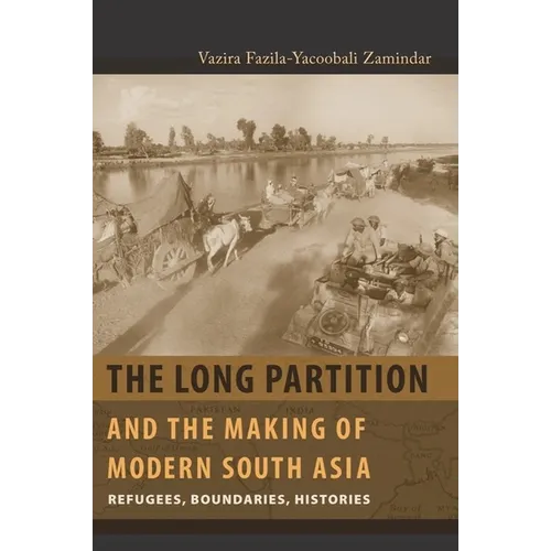 The Long Partition and the Making of Modern South Asia: Refugees, Boundaries, Histories - Paperback