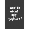 I Won't Lie About Ugly Eyeglasses - Paperback