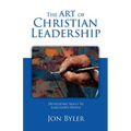 The Art Of Christian Leadership: Developing Skills to Lead God's People - Paperback
