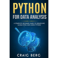 Python For Data Analysis: A Complete Beginner Guide to Wrangling & Analyzing Data Using Python - Paperback