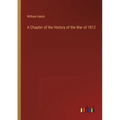 A Chapter of the History of the War of 1812 - Paperback