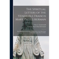 The Spiritual Letters of the Venerable Francis Mary Paul Liberman: First Superior-general of the Congregation of the Holy Ghost and the Immaculate Hea - Paperback
