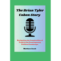 The BRIAN TYLER COHEN Story: Navigating the Complexities of Truth in the Contemporary Political Landscape. - Paperback