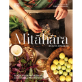 Mitahara: Food Wisdom from My Indian Kitchen - Hardcover