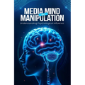 Media, Mind, and Manipulation: Understanding psychological influence - Paperback