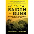 The Saigon Guns: A True Story of Aerial Combat in the Fall of 1972 - Paperback