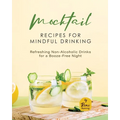 Mocktail Recipes for Mindful Drinking: Refreshing Non-Alcoholic Drinks for a Booze-Free Night - Paperback
