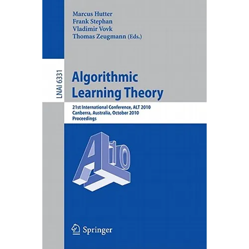 Algorithmic Learning Theory: 21st International Conference, ALT 2010 Canberra, Australia, October 2010 Proceedings - Paperback