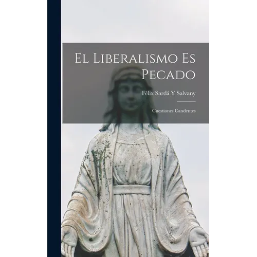 El Liberalismo Es Pecado: Cuestiones Candentes - Hardcover