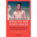 Ronald Reagan's Road to the White House: How Hollywood Prepared America's 40th President for the World Stage - Paperback