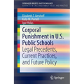 Corporal Punishment in U.S. Public Schools: Legal Precedents, Current Practices, and Future Policy - Paperback
