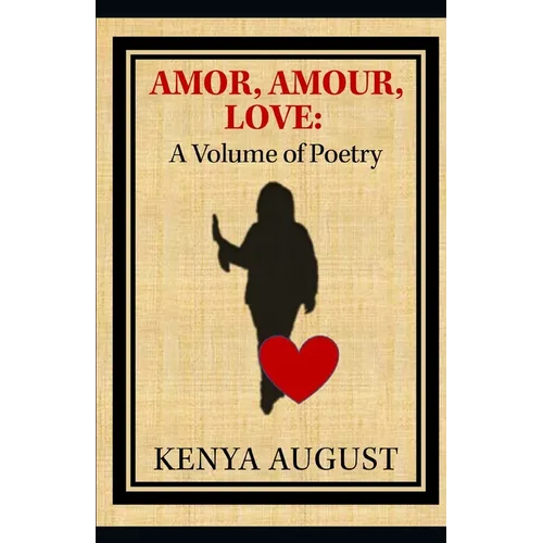 Amor, Amour, Love: A Volume of Poetry - Paperback