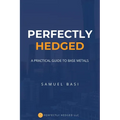 Perfectly Hedged: A Practical Guide To Base Metals - Paperback