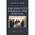 Kim Jong-Un's Strategy for Survival: A Method to Madness - Paperback