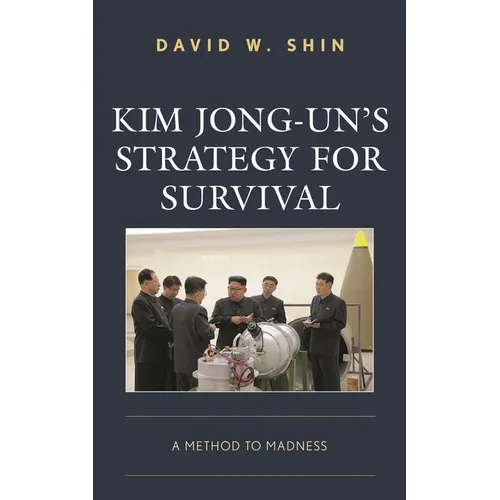 Kim Jong-Un's Strategy for Survival: A Method to Madness - Paperback
