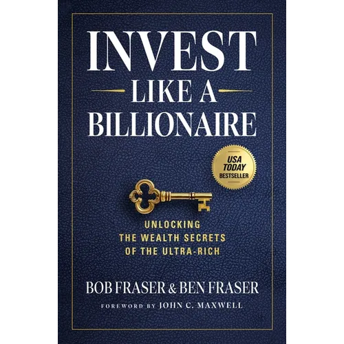Invest Like a Billionaire: Unlocking the Wealth Secrets of the Ultra-Rich - Hardcover