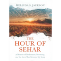 The Hour of Sehar: A Memoir of Brokenness, Becoming, and the Love that Rewrote My Story - Hardcover