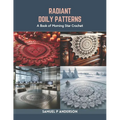 Radiant Doily Patterns: A Book of Morning Star Crochet - Paperback