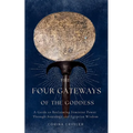 The Four Gateways of the Goddess: A Guide to Reclaiming Feminine Power Through Astrology and Egyptian Wisdom - Paperback