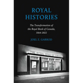 Royal Histories: The Transformation of the Royal Bank of Canada, 1864-2022 - Hardcover