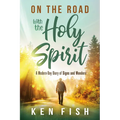 On the Road with the Holy Spirit: A Modern-Day Diary of Signs and Wonders - Paperback