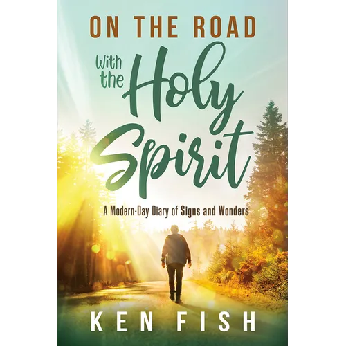 On the Road with the Holy Spirit: A Modern-Day Diary of Signs and Wonders - Paperback