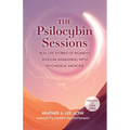 The Psilocybin Sessions: Real-Life Stories of Women's Wisdom Awakening with Psychedelic Medicine - Paperback