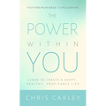 The Power Within You: Learn to Create a Happy, Healthy, Profitable Life - Paperback