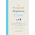The Postnatal Depletion Cure: A Complete Guide to Rebuilding Your Health and Reclaiming Your Energy for Mothers of Newborns, Toddlers, and Young Child - Paperback