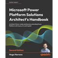 Microsoft Power Platform Solutions Architect's Handbook - Second Edition: Architect future-ready solutions by extending Power Platform with Azure, AI, - Paperback