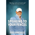 Speaking To Your Fences: How a Young Man Found Freedom from Three Life-Sentences after Serving Three Decades in Prison The True-Life Story of T - Paperback