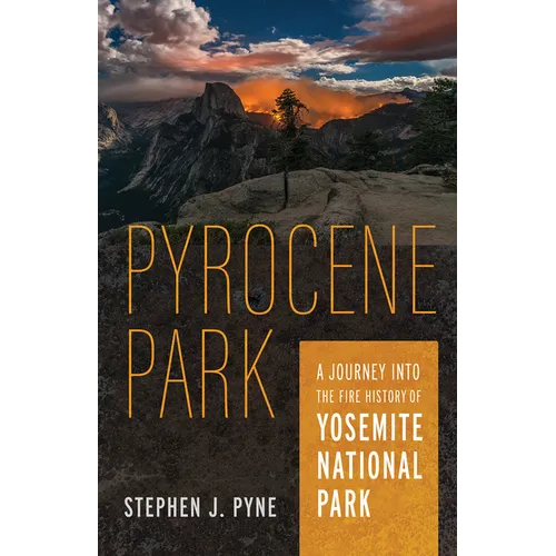Pyrocene Park: A Journey Into the Fire History of Yosemite National Park - Paperback