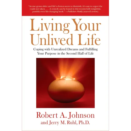 Living Your Unlived Life: Coping with Unrealized Dreams and Fulfilling Your Purpose in the Second Half of Life - Paperback