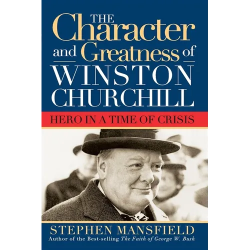 Character and Greatness of Winston Churchill: Hero in a Time of Crisis - Paperback