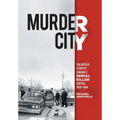 Murder City: The Untold Story of Canada's Serial Killer Capital, 1959-1984 - Hardcover