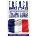 French Short Stories: 8 Simple and Captivating Stories for Effective French Learning for Beginners - Hardcover