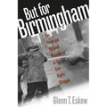 But for Birmingham: The Local and National Movements in the Civil Rights Struggle - Paperback